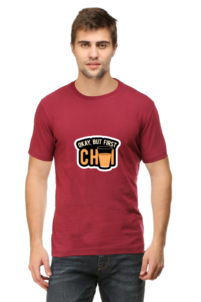 Okay, But First Chai Unisex Round Neck Half Sleeve T-Shirt