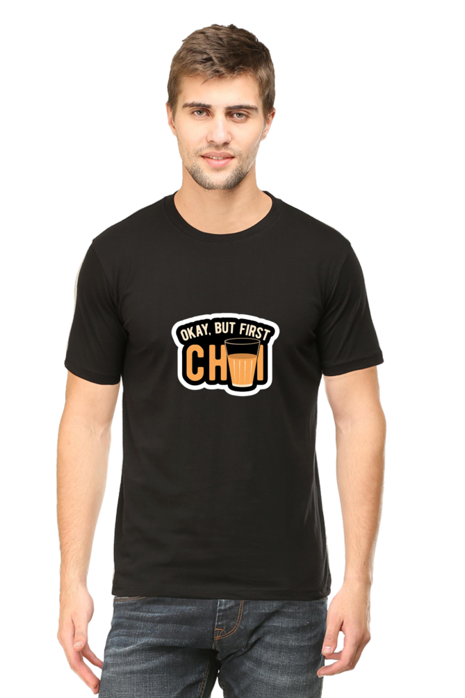 Okay, But First Chai Unisex Round Neck Half Sleeve T-Shirt